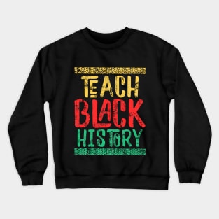 Teach Black History T-Shirt Black Teacher Gift Shirt Black History Month Gift For History Teachers & Educators, History Teacher Gift T-shirt Crewneck Sweatshirt